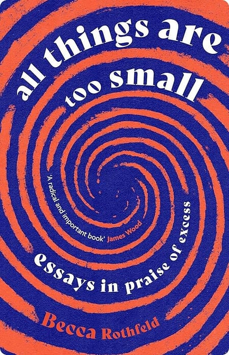 All Things Are Too Small By Becca Rothfeld