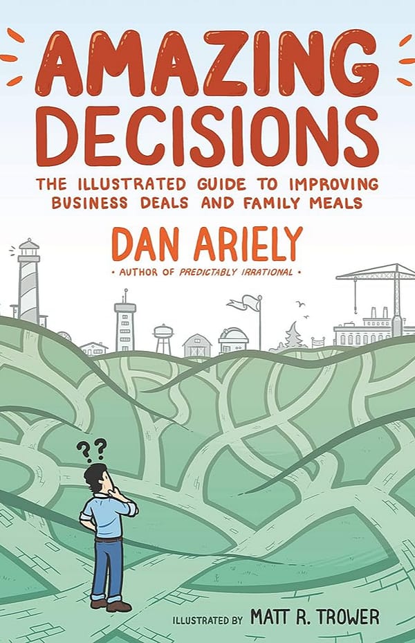 Amazing Decisions: The Illustrated Guide to Improving Business Deals and Family Meals