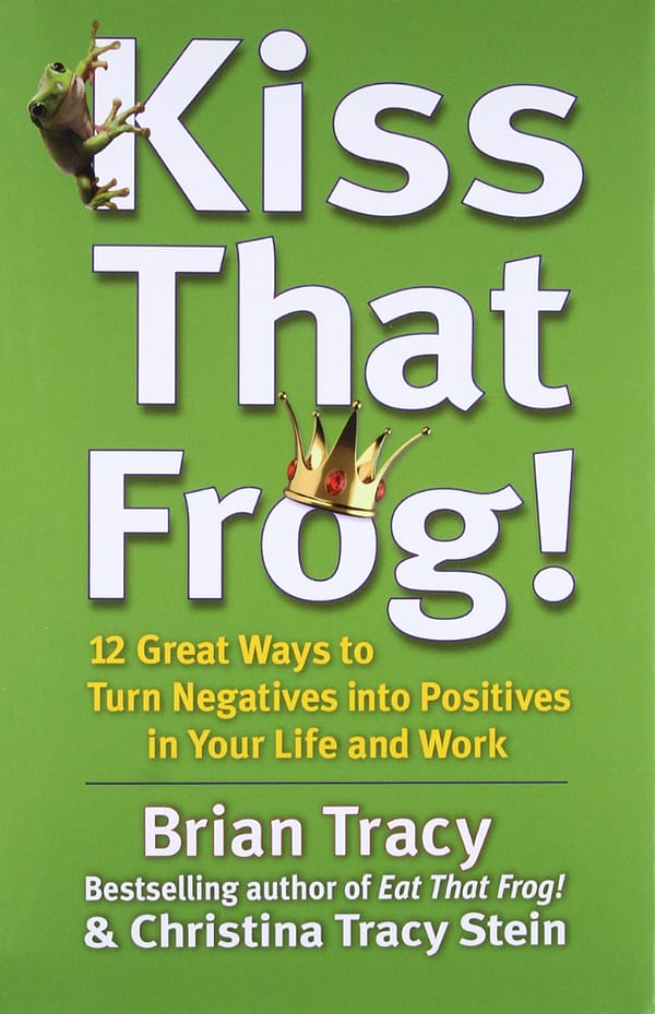 Kiss That Frog by Brain Tracy